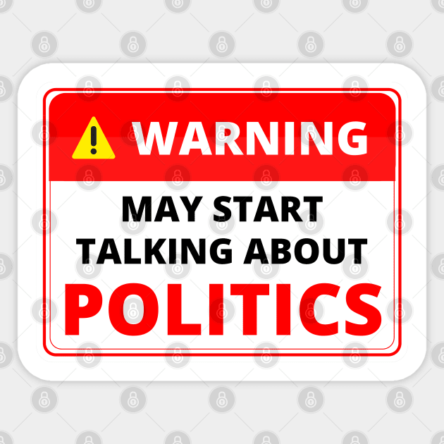 Warning May Start Talking About Politics Sticker by Artmmey